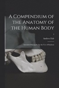 bokomslag A Compendium of the Anatomy of the Human Body