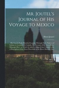 bokomslag Mr. Joutel's Journal of His Voyage to Mexico [microform]