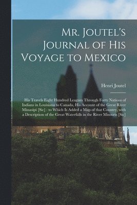 Mr. Joutel's Journal of His Voyage to Mexico [microform] 1