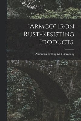 bokomslag &quot;Armco&quot; Iron Rust-resisting Products.