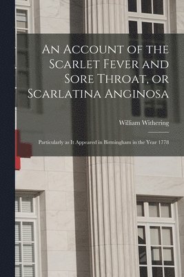 bokomslag An Account of the Scarlet Fever and Sore Throat, or Scarlatina Anginosa