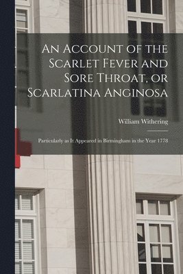 William 1741-1799 Withering, William Withering - Account of the Scarlet Fever and Sore Throat, or Scarlatina Anginosa, Häftad