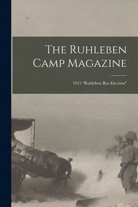 bokomslag The Ruhleben Camp Magazine; 1915 &quot;Ruhleben Bye-Election&quot;