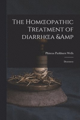The Homoeopathic Treatment of Diarrhoea & Dysentery 1