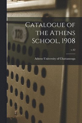 bokomslag Catalogue of the Athens School, 1908; v.42