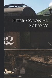 bokomslag Inter-colonial Railway [microform]