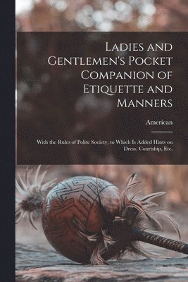 bokomslag Ladies and Gentlemen's Pocket Companion of Etiquette and Manners