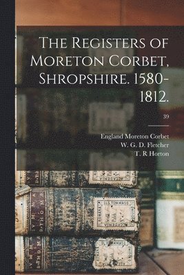 bokomslag The Registers of Moreton Corbet, Shropshire. 1580-1812.; 39