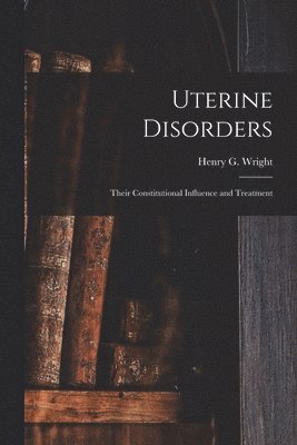 Henry G. (Henry Goode) Wright - Uterine Disorders, Häftad