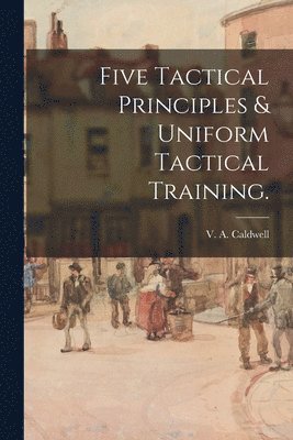 Five Tactical Principles & Uniform Tactical Training. 1