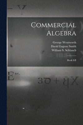George B. Wentworth, David Eugene Smith, William S. (William Storb) Schlauch - Commercial Algebra, Häftad