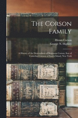 bokomslag The Corson Family; a History of the Descendants of Benjamin Corson, Son of Cornelius Corssen of Staten Island, New York