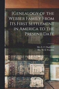 bokomslag [Genealogy of the Webber Family From Its First Settlement in America to the Present Date
