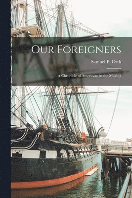 Our Foreigners [microform] 1