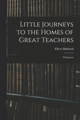 Little Journeys to the Homes of Great Teachers 1