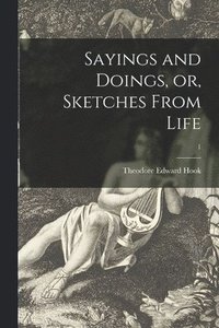 bokomslag Sayings and Doings, or, Sketches From Life; 1