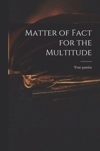 bokomslag Matter of Fact for the Multitude