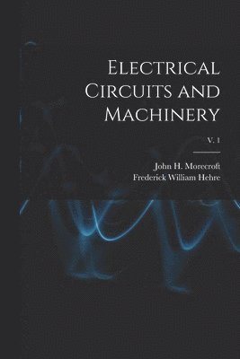 Electrical Circuits and Machinery; v. 1 1