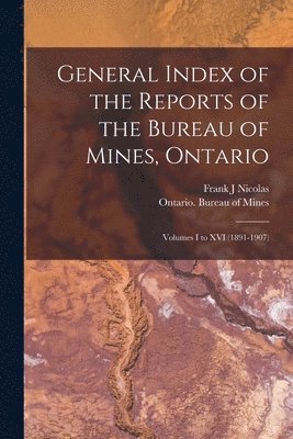 Frank J Nicolas, Ontario Bureau of Mines - General Index of the Reports of the Bureau of Mines, Ontario [microform], Häftad