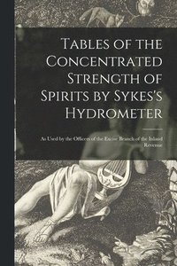 bokomslag Tables of the Concentrated Strength of Spirits by Sykes's Hydrometer