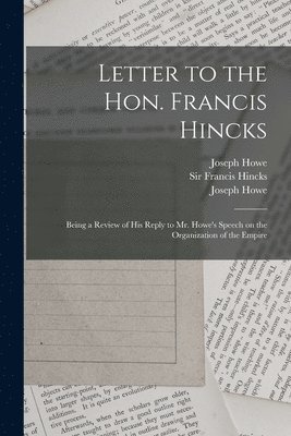 Joseph 1804-1873 Howe, Francis Hincks, Joseph  Speech of Th Howe - Letter to the Hon. Francis Hincks [microform], Häftad