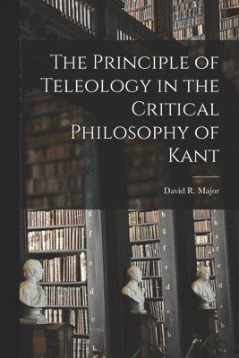 bokomslag Principle of Teleology in the Critical Philosophy of Kant