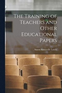 bokomslag The Training of Teachers and Other Educational Papers