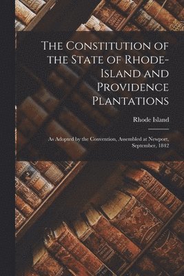 The Constitution of the State of Rhode-Island and Providence Plantations 1