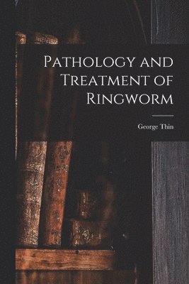 bokomslag Pathology and Treatment of Ringworm [electronic Resource]