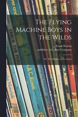 Frank Walton, Publisher A. L. Burt Company - Flying Machine Boys in the Wilds, Häftad