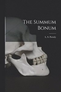 bokomslag The Summum Bonum [microform]