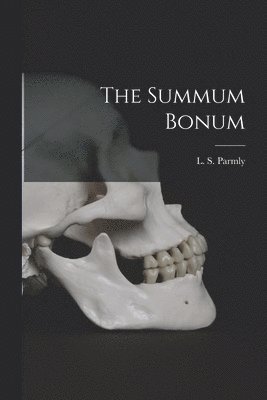 L. S. (Levi Spear) Parmly - Summum Bonum [microform], Häftad