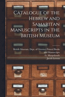 Catalogue of the Hebrew and Samaritan Manuscripts in the British Museum 1