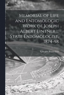 bokomslag Memorial of Life and Entomologic Work of Joseph Albert Lintner ... State Entomologist, 1874-98