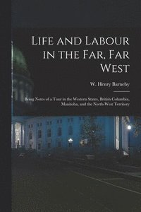 bokomslag Life and Labour in the Far, Far West