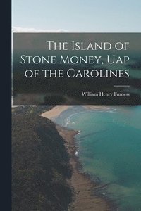 bokomslag The Island of Stone Money, Uap of the Carolines