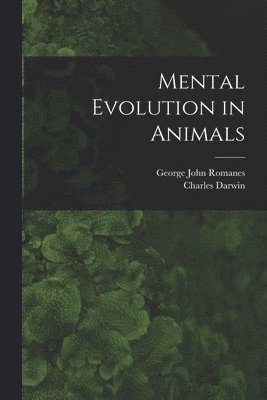 George John 1848-1894 Romanes, Charles 1809-1882 Darwin - Mental Evolution in Animals [microform], Häftad