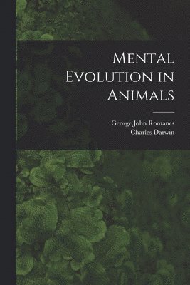 Mental Evolution in Animals [microform] 1