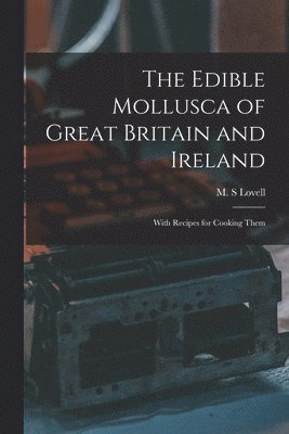 The Edible Mollusca of Great Britain and Ireland 1