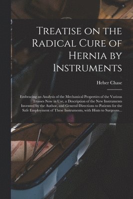 bokomslag Treatise on the Radical Cure of Hernia by Instruments