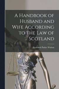 bokomslag A Handbook of Husband and Wife According to the Law of Scotland [microform]