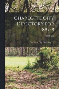 bokomslag Charlotte City Directory for 1887-8; 1887-1888