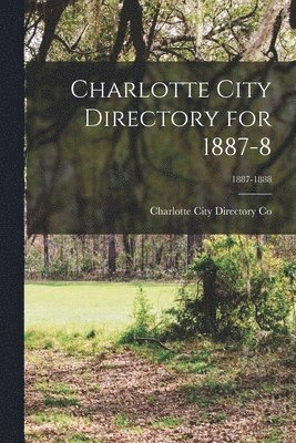 Charlotte City Directory for 1887-8; 1887-1888 1