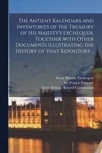 bokomslag Antient Kalendars and Inventories of the Treasury of His Majesty's Exchequer, Together With Other Documents Illustrating the History of That Repository ..; v.2