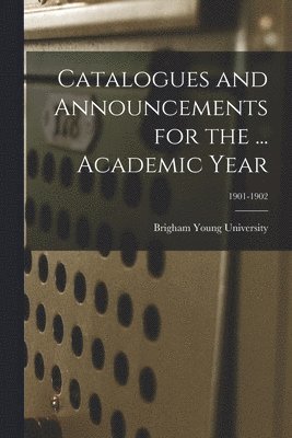 Catalogues and Announcements for the ... Academic Year; 1901-1902 1