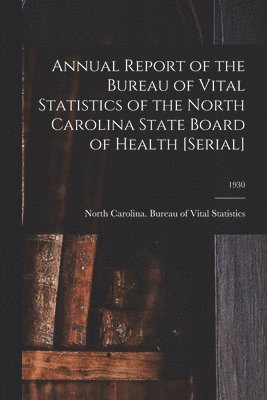Annual Report of the Bureau of Vital Statistics of the North Carolina State Board of Health [serial]; 1930