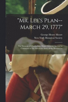 &quot;Mr. Lee's Plan--March 29, 1777&quot; 1
