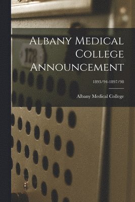 bokomslag Albany Medical College Announcement; 1893/94-1897/98