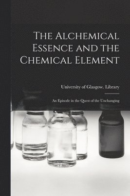 The Alchemical Essence and the Chemical Element 1