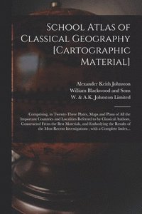 bokomslag School Atlas of Classical Geography [cartographic Material]